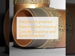 Precision Engineered Reaming Shell Ensuring Core Bit Clearance and Barrel Protection